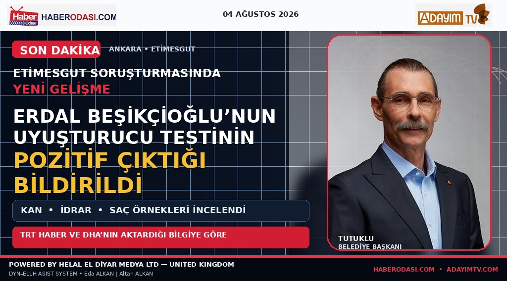 ANKARA’DA GÜNDEM: ERDAL BEŞİKÇİOĞLU’NUN TEST SONUCU ETİMESGUT SORUŞTURMASINDA YENİ GELİŞME