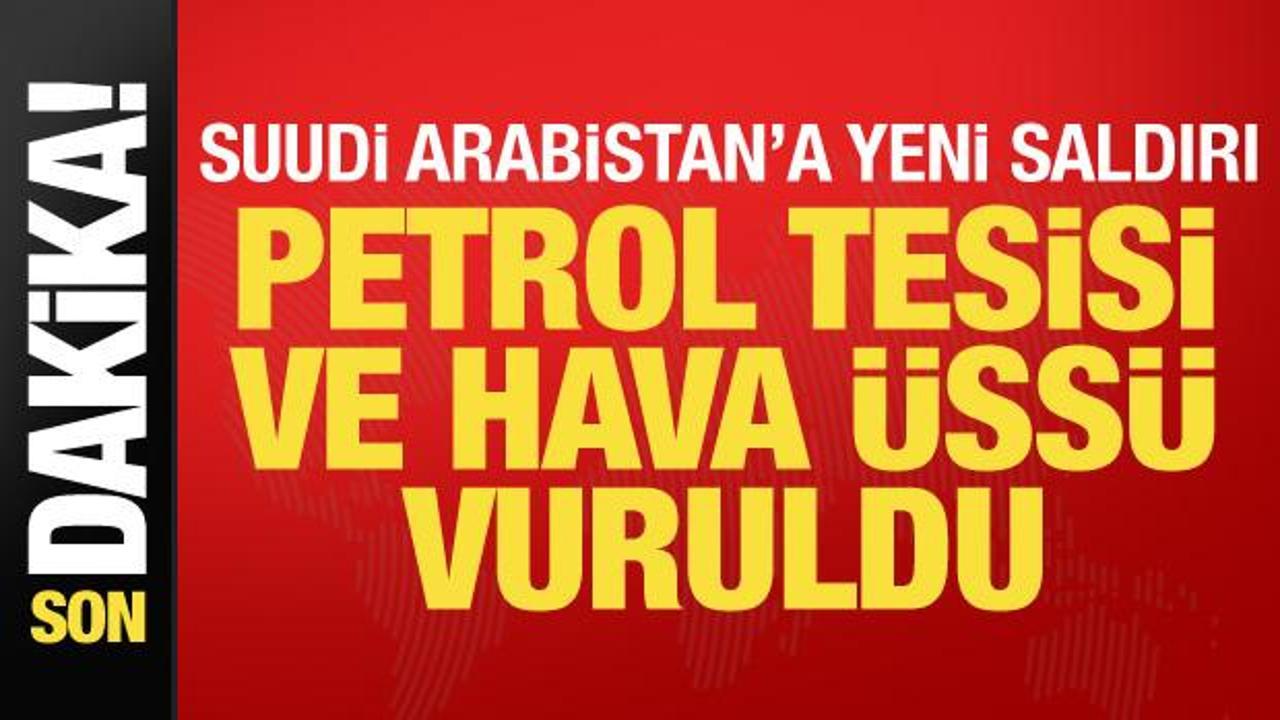 Son dakika... Suudi Arabistan'da petrol tesisi ve hava üssü vuruldu