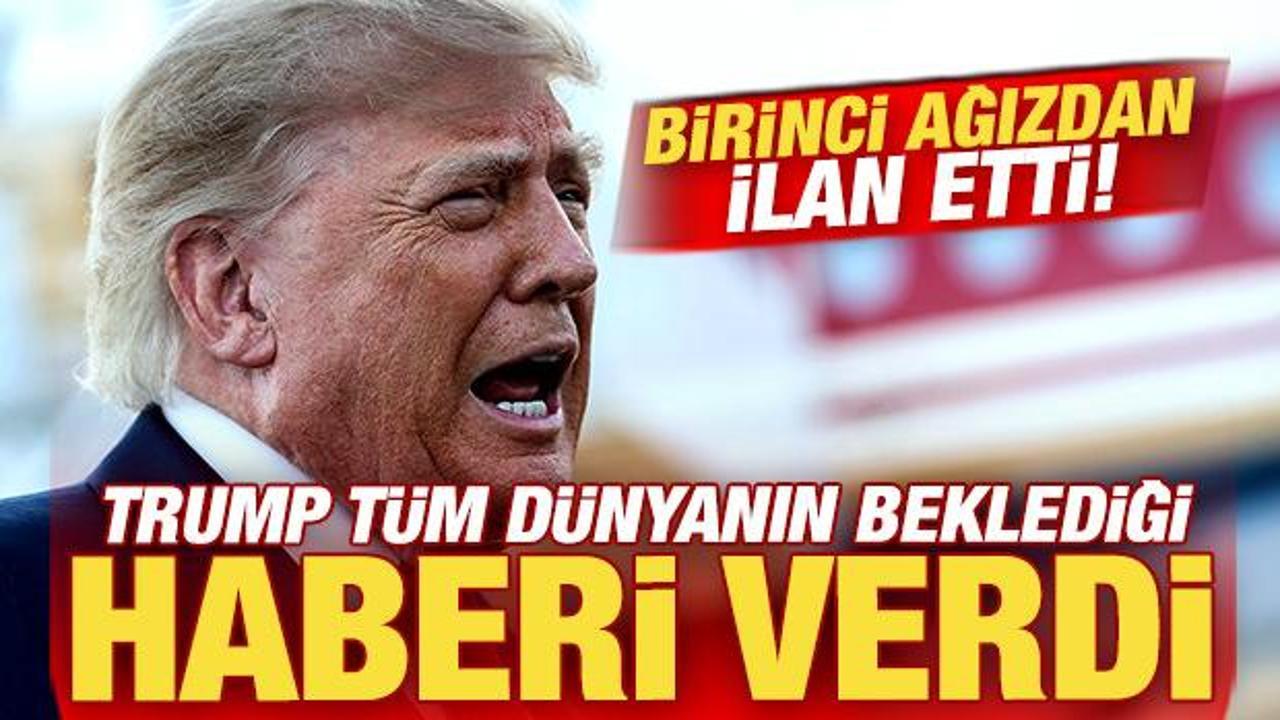Trump tüm dünyanın beklediği haberi verdi: Birinci ağızdan ilan etti!