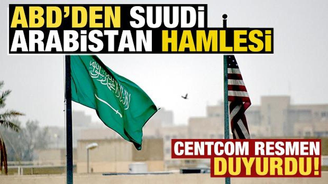 ABD'den son dakika Suudi Arabistan hamlesi! CENTCOM resmen duyurdu