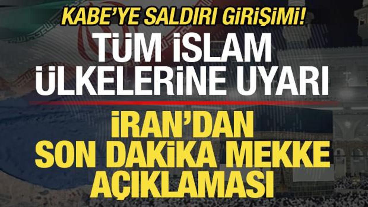 Kabe'ye saldırı girişimi! İran'dan son dakika Mekke açıklaması! İslam ülkelerine uyarı
