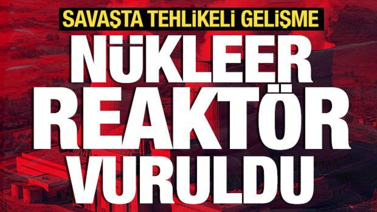 Savaşta tehlikeli gelişme: Nükleer reaktör vuruldu!