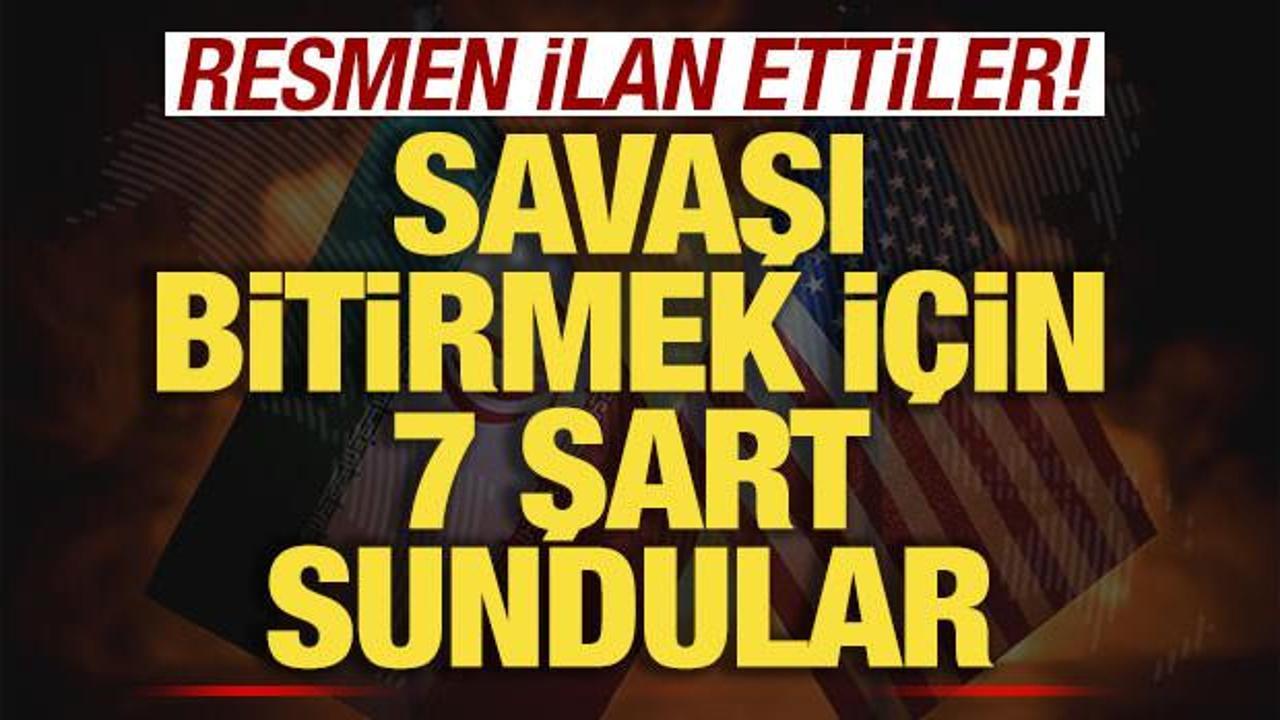 Son dakika duyurdular! Savaşı bitirmek için 7 şart sundular