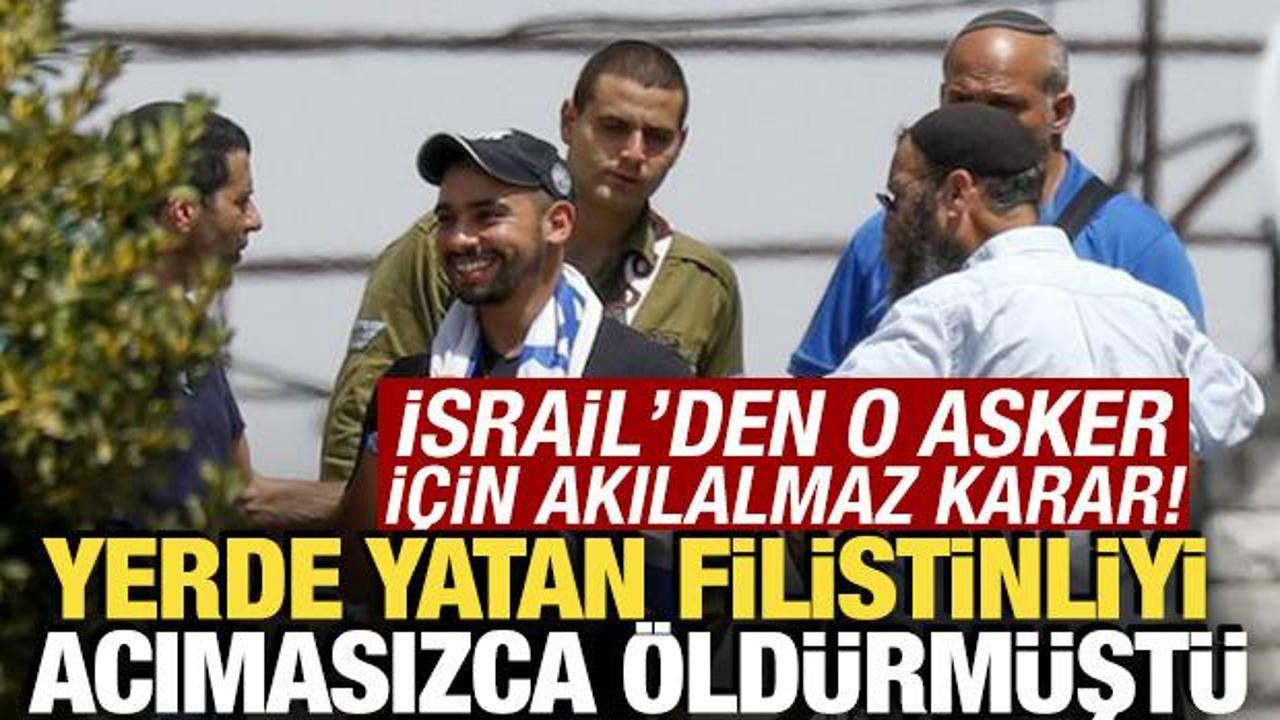İsrail'den o asker için akılalmaz karar! Yerde yatan Filistinliyi acımasızca öldürmüştü