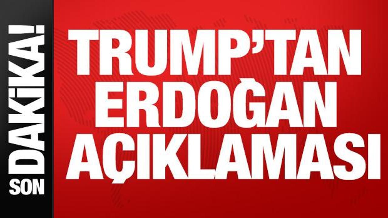 Trump: Erdoğan çok çetin biri ve iyi dostum