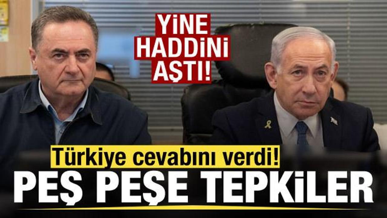 Katz yine haddini aştı! Türkiye cevabını verdi! Peş peşe tepkiler