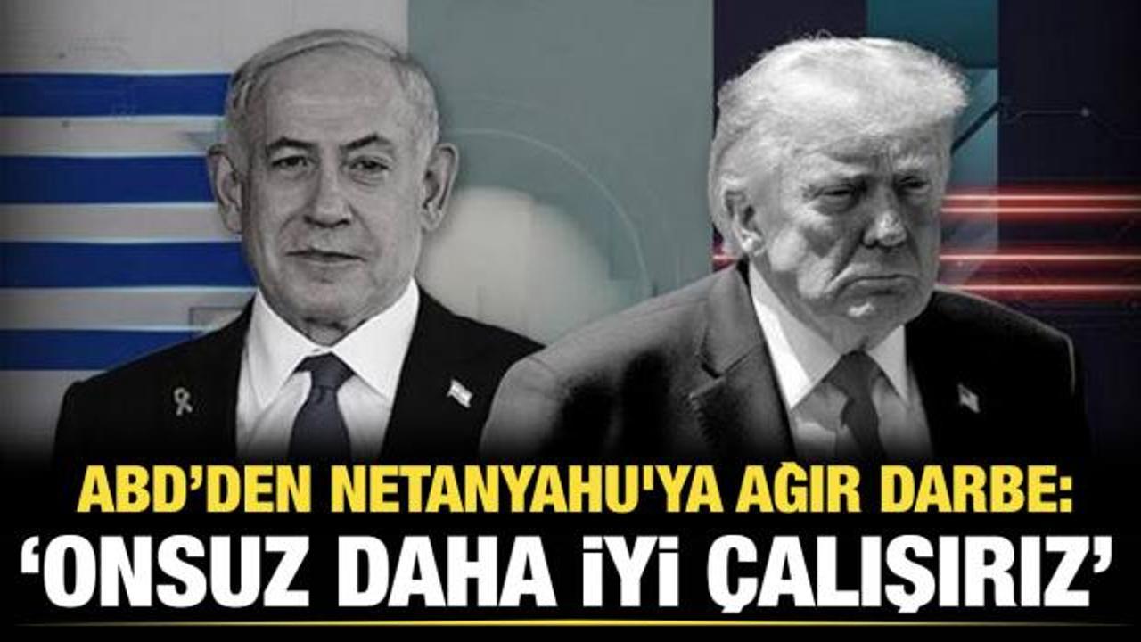 ABD’den Netanyahu'ya ağır darbe: “Onsuz daha iyi çalışırız”