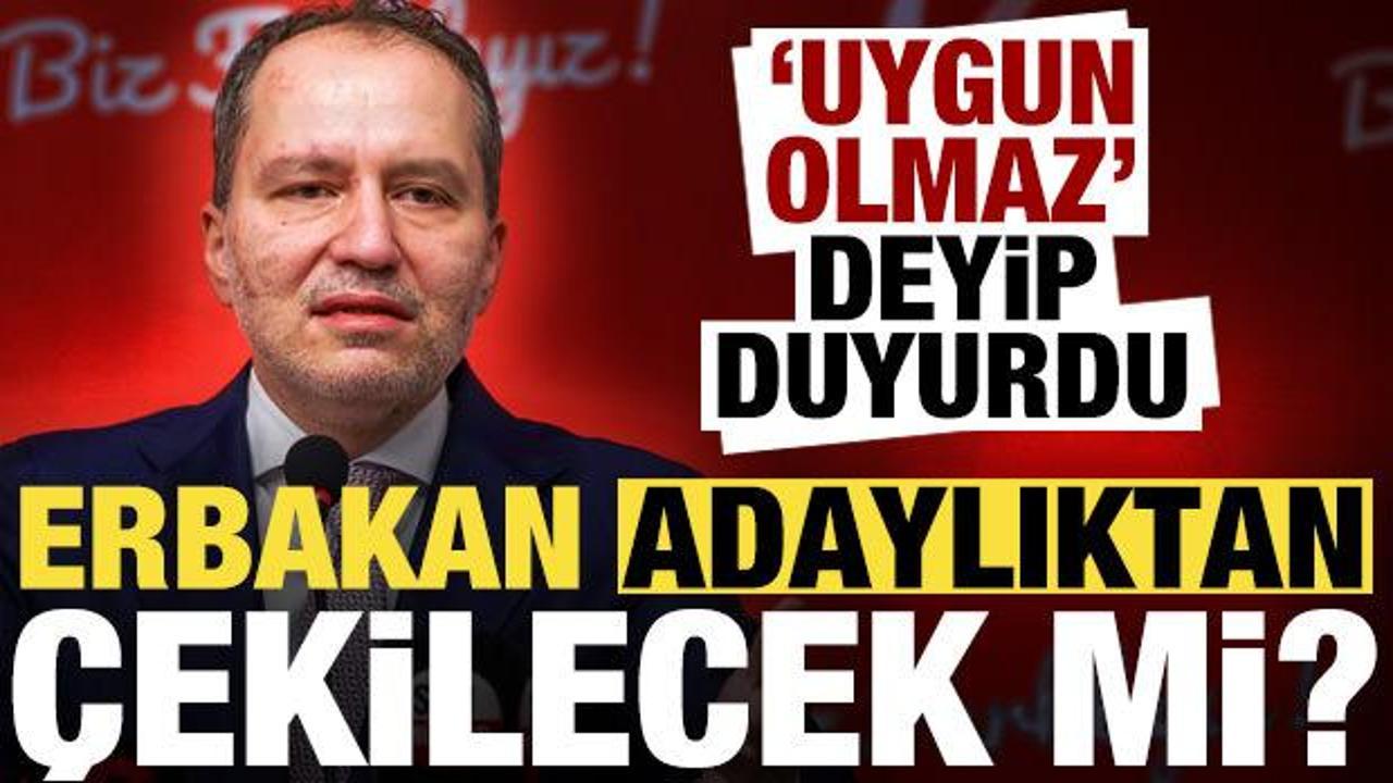 Fatih Erbakan 'uygun olmaz' deyip kararını duyurdu! Adaylıktan çekilecek mi?