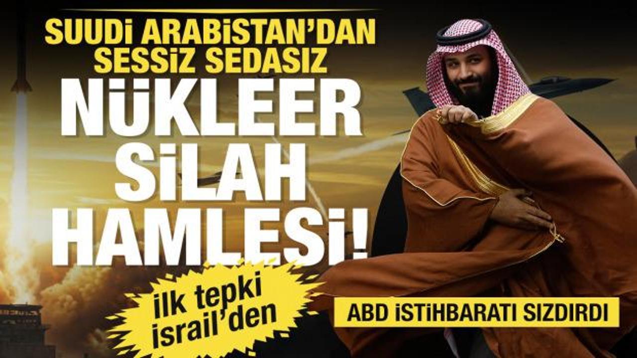 Suudi Arabistan'dan sessiz sedasız nükleer silah hamlesi! ABD istihbaratı sızdırdı