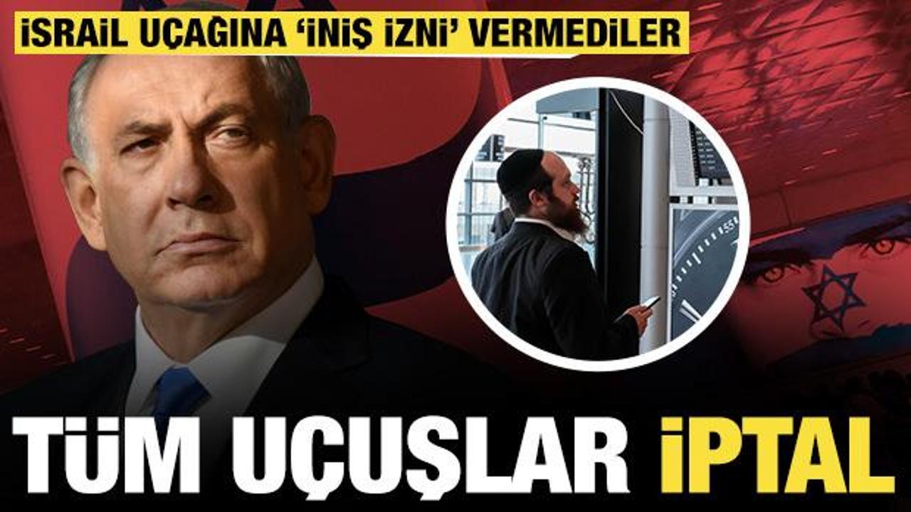 Tüm uçuşlar iptal oldu: İsrail uçağına 'iniş izni' vermediler