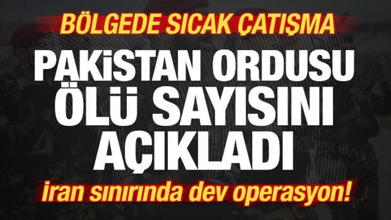Bölgede sıcak çatışma! Pakistan ordusu ölü sayısını açıkladı! İran sınırında dev operasyon
