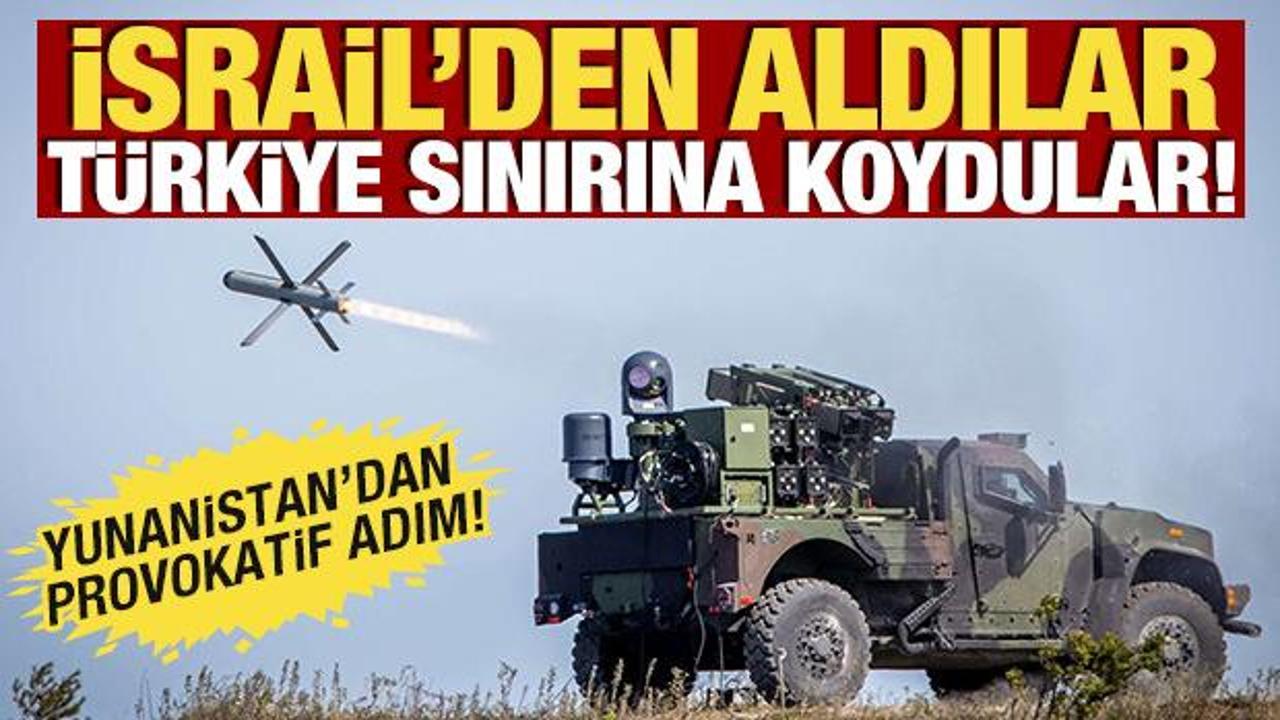 İsrail'den aldılar, Türkiye sınırına koydular! Yunanistan'dan provokatif adım