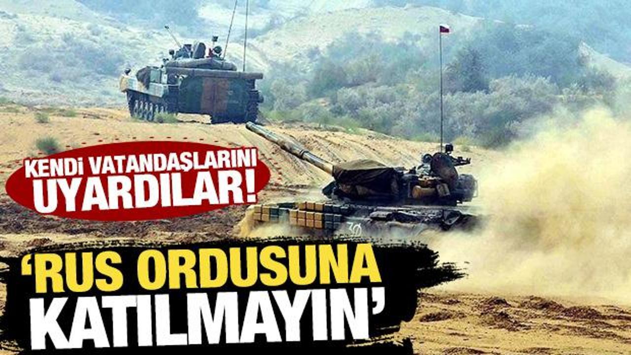 Kendi vatandaşlarını uyardılar! 'Rus ordusuna katılmayın'