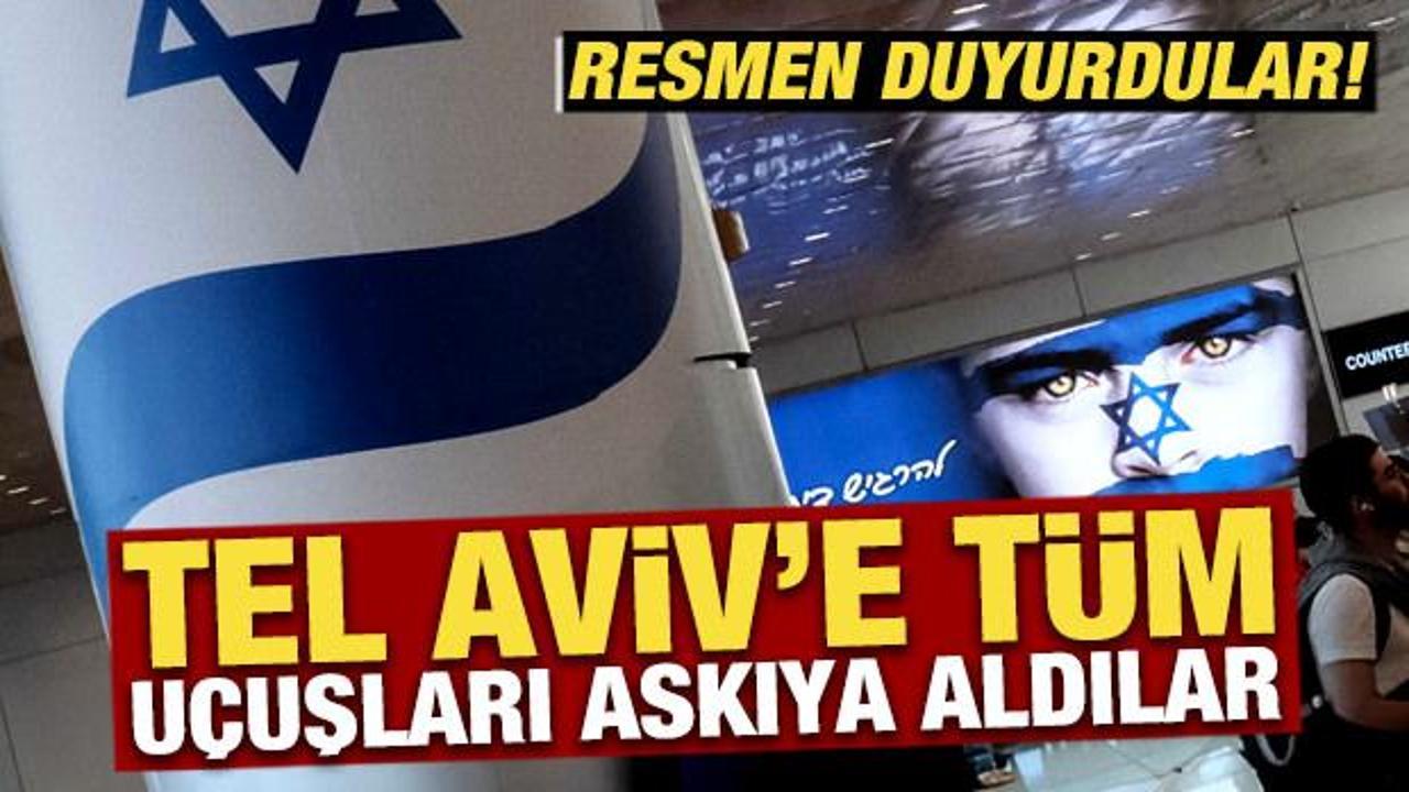 Resmen duyurdular: Tel Aviv'e tüm uçuşlar askıya alındı