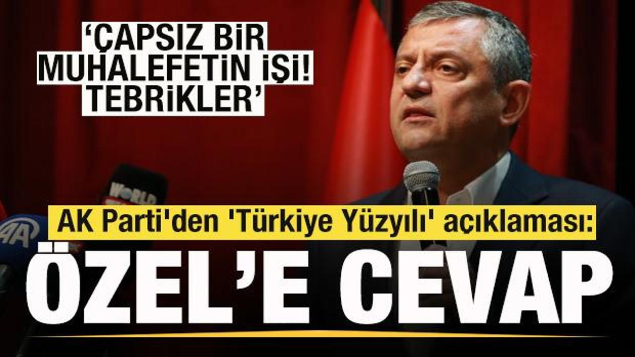 AK Parti'den 'Türkiye Yüzyılı' açıklaması! Özgür Özel'e cevap: Çapsız bir muhalefetin işi