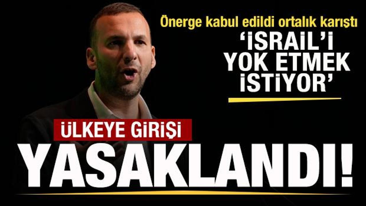 İsrail'i karıştıran önerge kabul edildi! Ülkeye girişi yasaklandı! 'İsrail'i yok edecek'