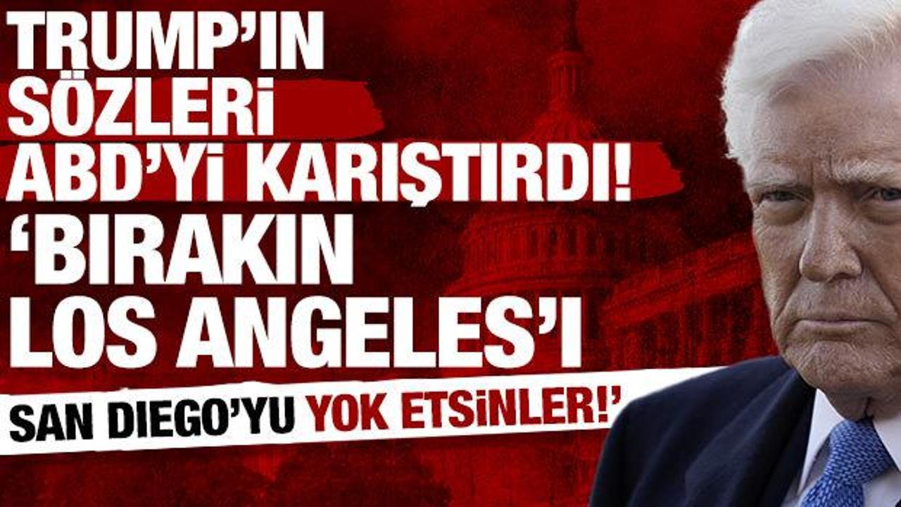 Trump’tan şok eden sözler: “Bırakın Los Angeles’ı yok etsinler”
