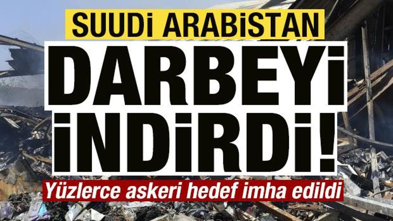 Suudi Arabistan darbeyi indirdi! Yüzlerce askeri hedef imha edildi