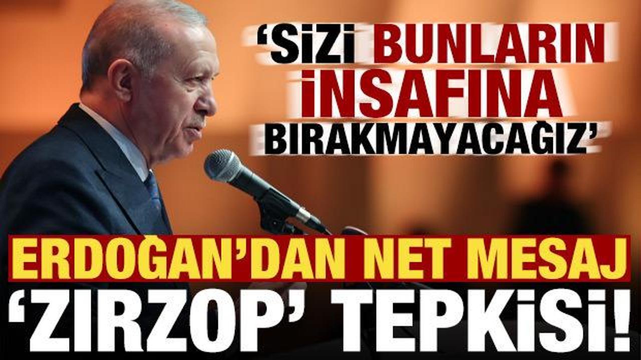Erdoğan'dan net mesaj! 'Zırzop' tepkisi: Sizi bunların insafına bıkramayacağız...